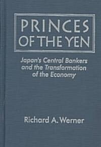 Princes of the Yen: Japans Central Bankers and Monetary Policy Making (Hardcover)