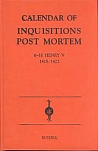 Calendar of Inquisitions Post-Mortem and other Analogous Documents preserved in the Public Record Office XXI: 6-10 Henry V (1418-1422) (Hardcover)