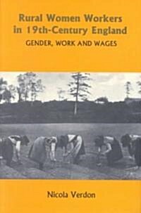 Rural Women Workers in Nineteenth-Century England : Gender, Work and Wages (Hardcover)