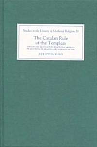 The Catalan Rule of the Templars : A Critical Edition and English Translation from Barcelona, Archivo de la Corona de Aragon, `Cartas Reales, MS 3344 (Hardcover)