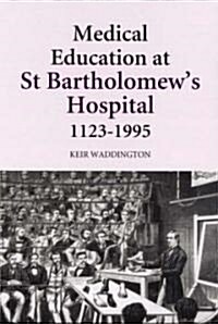 Medical Education at St Bartholomews Hospital, 1123-1995 (Hardcover, Revised)