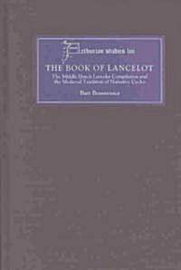 The Book of Lancelot : The Middle Dutch Lancelot Compilation and the Medieval Tradition of Narrative Cycles (Hardcover)