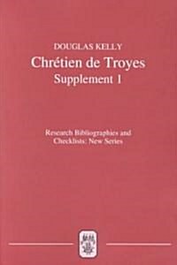 Chr?ien de Troyes: An Analytic Bibliography: Supplement I (Paperback)