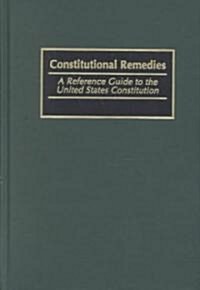 Constitutional Remedies: A Reference Guide to the United States Constitution (Hardcover)