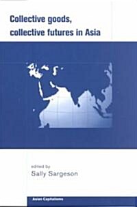 Collective Goods : Collective Futures in East and Southeast Asia (Paperback)