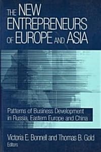 The New Entrepreneurs of Europe and Asia : Patterns of Business Development in Russia, Eastern Europe and China (Paperback)