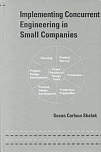 Implementing Concurrent Engineering in Small Companies (Hardcover)
