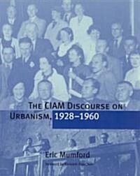 The Ciam Discourse on Urbanism, 1928-1960 (Paperback, Revised)