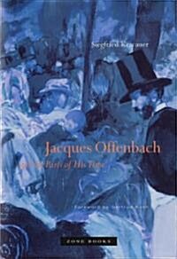 Jacques Offenbach and the Paris of His Time (Hardcover)