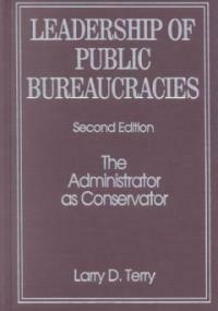 Leadership of public bureaucracies : the administrator as conservator 2nd ed