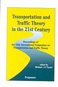 Transportation and Traffic Theory in the 21st Century : Proceedings of the 15th International Symposium on Transportation and Traffic Theory, Adelaide (Hardcover)