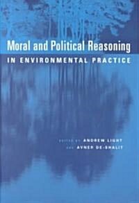 Moral and Political Reasoning in Environmental Practice (Paperback)