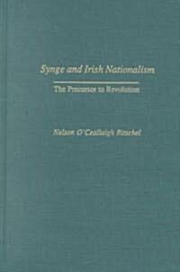 Synge and Irish Nationalism: The Precursor to Revolution (Hardcover)