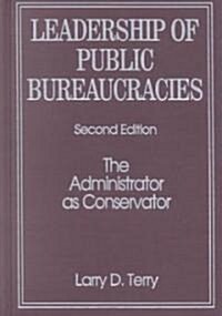 Leadership of Public Bureaucracies: The Administrator as Conservator : The Administrator as Conservator (Hardcover, 2 ed)