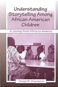 Understanding Storytelling Among African American Children: A Journey from Africa to America (Hardcover)