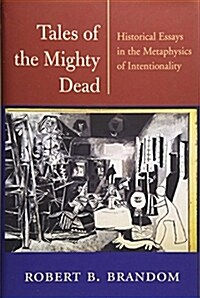 Tales of the Mighty Dead: Historical Essays in the Metaphysics of Intentionality (Hardcover)