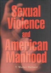 Sexual Violence and American Manhood (Hardcover)
