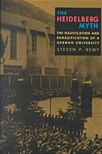 The Heidelberg Myth: The Nazification and Denazification of a German University (Hardcover)