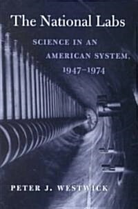 The National Labs: Science in an American System, 1947-1974 (Hardcover)