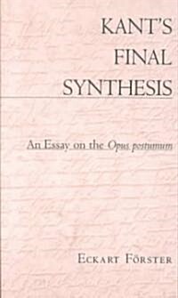 Kants Final Synthesis: An Essay on the Opus Postumum (Paperback, Revised)