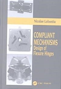 Compliant Mechanisms: Design of Flexure Hinges (Hardcover)