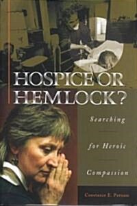 Hospice or Hemlock?: Searching for Heroic Compassion (Hardcover)