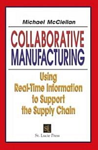 Collaborative Manufacturing: Using Real-Time Information to Support the Supply Chain (Hardcover)