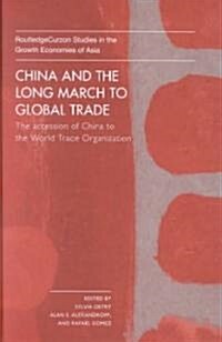 China and the Long March to Global Trade : The Accession of China to the World Trade Organization (Hardcover)