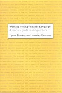 Working with Specialized Language : A Practical Guide to Using Corpora (Paperback)