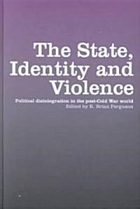 The State, Identity and Violence : Political Disintegration in the Post-Cold War World (Hardcover)