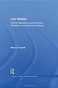 Las Abejas : Pacifist Resistance and Syncretic Identities in a Globalizing Chiapas (Hardcover)