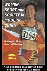 Women, Sport and Society in Modern China : Holding Up More Than Half the Sky (Paperback)