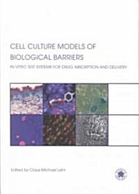 Cell Culture Models of Biological Barriers : In Vitro Test Systems for Drug Absorption and Delivery (Hardcover)