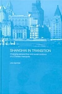Shanghai in Transition : Changing Perspectives and Social Contours of a Chinese Metropolis (Hardcover)