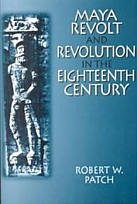 Maya Revolt and Revolution in the Eighteenth Century (Paperback, Revised)
