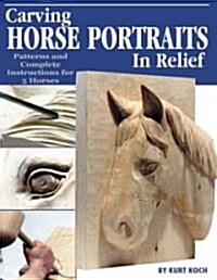 Carving Horse Portraits in Relief: Patterns and Complete Instructions for 5 Horses (Paperback)