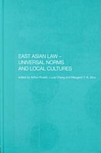 East Asian Law : Universal Norms and Local Cultures (Hardcover)