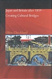 Japan and Britain After 1859 : Creating Cultural Bridges (Hardcover)