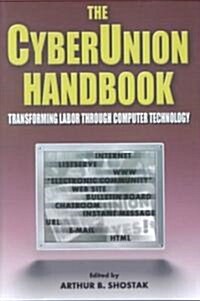 The Cyberunion Handbook: Transforming Labor Through Computer Technology : Transforming Labor Through Computer Technology (Paperback)