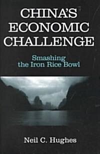 Chinas Economic Challenge: Smashing the Iron Rice Bowl : Smashing the Iron Rice Bowl (Paperback)