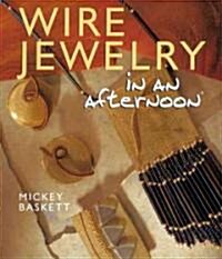 Wire Jewelry in an Afternoon (Paperback)