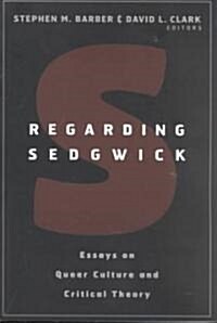 Regarding Sedgwick : Essays on Queer Culture and Critical Theory (Paperback)
