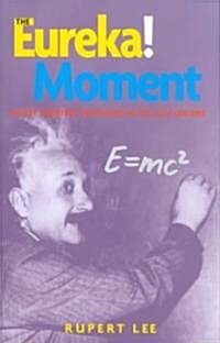 The Eureka! Moment : 100 Key Scientific Discoveries of the 20th Century (Hardcover)