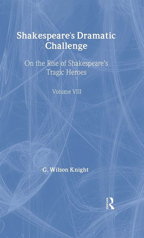 Shakespeares Dramatic Challenge : On the Rise of Shakespeares Tragic Heroes (Hardcover)