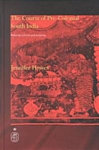 The Courts of Pre-colonial South India : Material Culture and Kingship (Hardcover)
