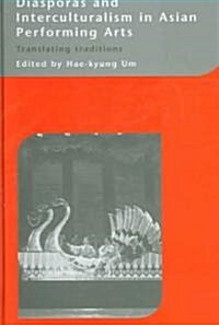 Diasporas and Interculturalism in Asian Performing Arts : Translating Traditions (Hardcover)