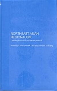 Northeast Asian Regionalism : Lessons from the European Experience (Hardcover)