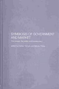 Symbiosis of Government and Market : The Private, the Public and Bureaucracy (Hardcover)
