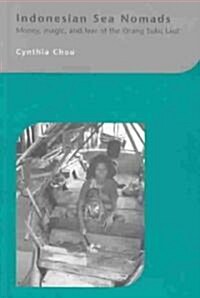 Indonesian Sea Nomads : Money, Magic and Fear of the Orang Suku Laut (Hardcover, annotated ed)