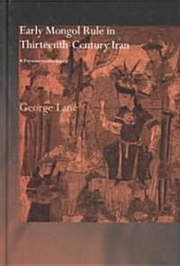 Early Mongol Rule in Thirteenth-Century Iran : A Persian Renaissance (Hardcover)